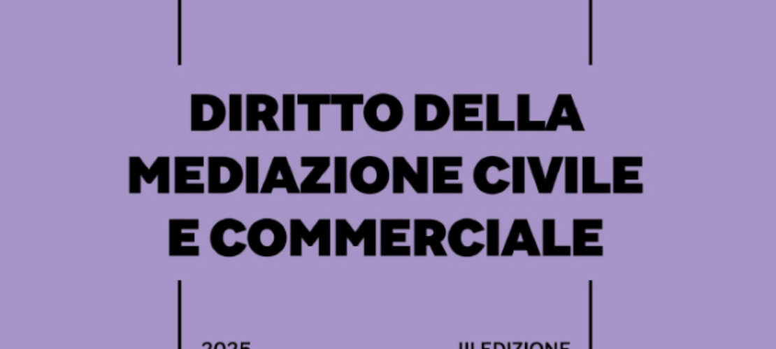 La III edizione del Manuale di Diritto della Mediazione Civile e Commerciale