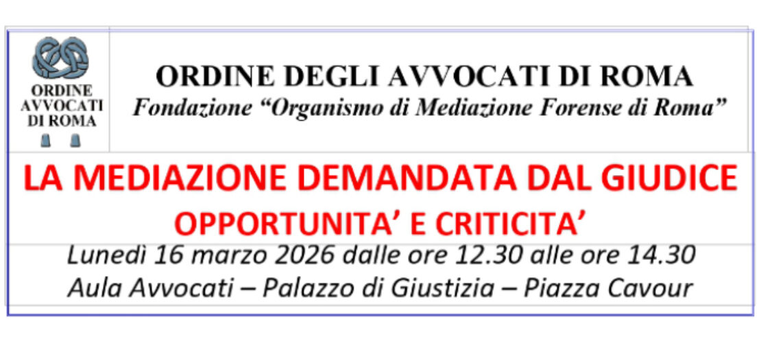 L’incontro dell’Ordine degli Avvocati di Roma sulla Mediazione demandata dal giudice